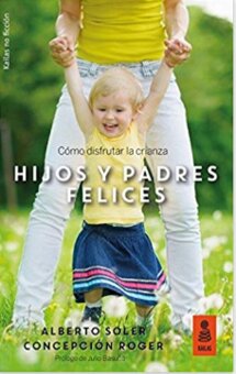 1. Hijos y padres felices: Cómo disfrutar la crianza (Alberto Soler y Concepción Roger)