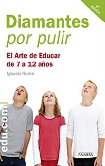 Diamantes por pulir. El arte de educar de 7 a 12 años (Ignacio Iturbe)