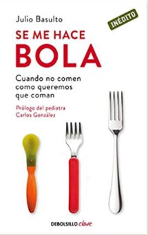 2. Se me hace bola: Cuando no comen como queremos que coman (Julio Basulto)